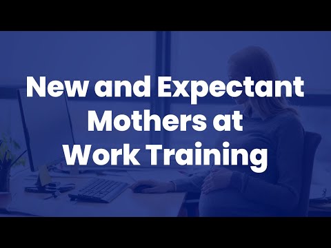 new and expectant mothers at work course video